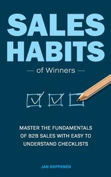 Sales Habits  of Winners: Master the fundamentals of B2B sales with easy to understand checklists