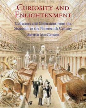 Hardcover Curiosity and Enlightenment: Collectors and Collections from the Sixteenth to Nineteenth Century Book