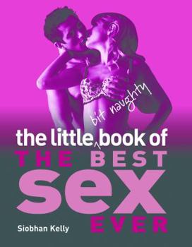 Hardcover The Little Bit Naughty Book of the Best Sex Ever Book
