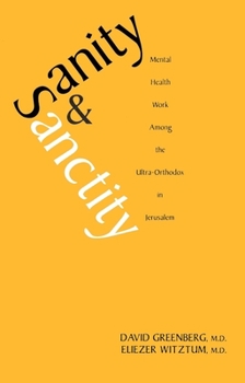 Paperback Sanity and Sanctity: Mental Health Work Among the Ultra-Orthodox in Jerusalem Book
