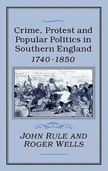 Hardcover Crime, Protest and Popular Politics in Southern England, 1740-1850 Book