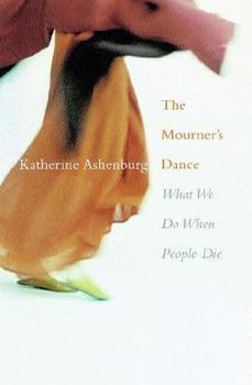 Hardcover The Mourner's Dance: What We Do When People Die Book