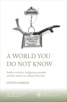 Paperback A World You Do Not Know: Settler Societies, Indigenous Peoples and the Attack on Cultural Diversity Book