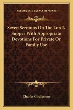 Paperback Seven Sermons On The Lord's Supper With Appropriate Devotions For Private Or Family Use Book