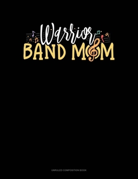 Warrior Band Mom: Unruled Composition Book