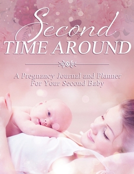 Second Time Around: Pregnancy Journal and Planner For Your Second Baby - Pregnancy Planner Notebook and Organizer Book for Moms - Baby Shower Gift for New Mother