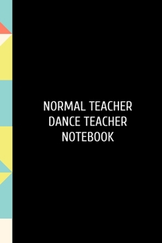 Normal Teacher Dance Teacher: Funny Dental Hygienist Dentist School Notebook.  Lined Journal Notebook for Female Dentists, Dental Students, Dentistry ... day,Birthday,Welcome,Farewell,Thanks.