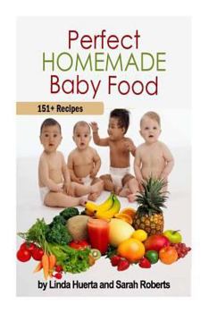 Paperback Perfect Homemade Baby Food: 151+ Recipes Book