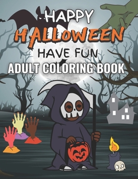 Paperback Happy Halloween Have Fun Adult Coloring Book: An Adult Coloring Book Featuring Fun Witch's, Haunted Houses, Ghost, Bats, Pumpkins Frightful ... Design Book