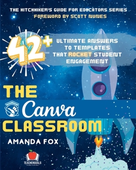 Paperback The Canva Classroom: 42 Ultimate Answers to Templates that Rocket Student Engagement Book
