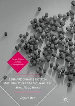 Hardcover Bernard Shaw's Fiction, Material Psychology, and Affect: Shaw, Freud, Simmel Book