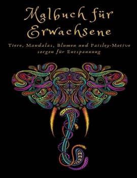 Malbuch f�r Erwachsene: Tiere, Mandalas, Blumen und Paisley-Motive sorgen f�r Entspannung