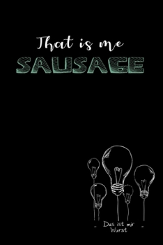 That is me sausage: Das ist mir Wurst / Denglisch Notizbuch DIN A5 mit 120 Seiten / Punktraster / Denglisch Notizheft mit einem lustigen Spruch in ... für den Unterricht (German Edition)