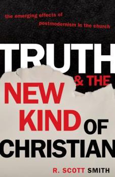 Truth and the New Kind of Christian: The Emerging Effects of Postmodernism in the Church