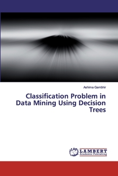 Paperback Classification Problem in Data Mining Using Decision Trees Book