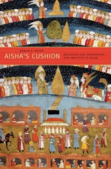 Hardcover Aisha's Cushion: Religious Art, Perception, and Practice in Islam Book