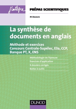 La synthèse de documents en anglais - Méthode et exercices. Concours Centrale-supélec, E3a, X et ENS: Méthode et exercices. Concours Centrale-supélec, E3a, CCP, Banque PT, X et ENS