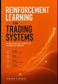 Paperback Reinforcement Learning for Trading Systems: Building Adaptive Algorithms in Financial Markets: Design, Train, and Deploy Self-Learning AI Agents for D Book