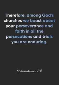 Paperback 2 Thessalonians 1: 4 Notebook: Therefore, among God's churches we boast about your perseverance and faith in all the persecutions and tri Book