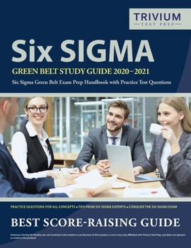Paperback Six Sigma Green Belt Study Guide 2020-2021: Six Sigma Green Belt Exam Prep Handbook with Practice Test Questions Book