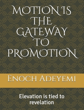 Paperback Motion Is the Gateway to Promotion: Elevation is tied to revelation Book