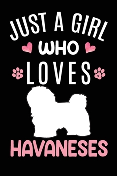 Paperback Just A Girl Who Loves Havaneses: Havanese Dog Owner Lover Gift Diary - Blank Date & Blank Lined Notebook Journal - 6x9 Inch 120 Pages White Paper Book
