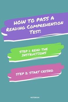 Paperback Notebook How to Pass a Reading Comprehension Test: Read the Instructions Start Crying Book