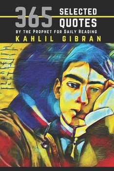 Paperback Kahlil Gibran: 365 Selected Quotes by the Prophet for Daily Reading Book