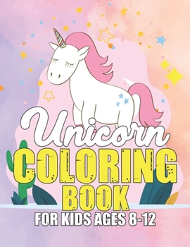 Paperback Unicorn Coloring Book for Kids Ages 8-12: Cool Gifts Idea for Mom Dad in Childrens Birthday Book