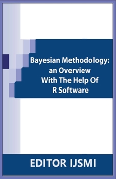 Paperback Bayesian Methodology: an Overview With The Help Of R Software Book