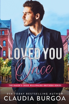 Loved You Once (The Baker’s Creek Billionaire Brothers) - Book #1 of the Baker’s Creek Billionaire Brothers
