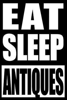 Eat Sleep Antiques | Notebook for Antique Collectors