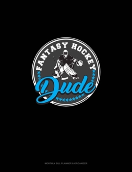 Paperback Fantasy Hockey Dude: Monthly Bill Planner & Organizer Book