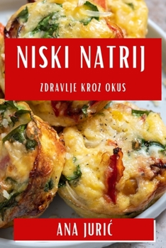 Paperback Niski Natrij: Zdravlje Kroz Okus [Croatian] Book