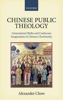 Hardcover Chinese Public Theology: Generational Shifts and Confucian Imagination in Chinese Christianity Book