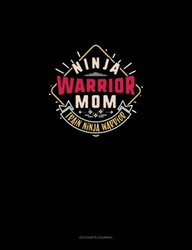 Ninja Warrior Mom Train Ninja Warrior: Accounts Journal