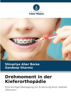 Drehmoment in der Kieferorthopädie: Eine wichtige Überlegung zur Erreichung einer stabilen Okklusion