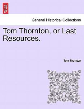 Paperback Tom Thornton, or Last Resources. Book