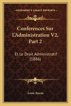 Paperback Conferences Sur L'Administration V2, Part 2: Et Le Droit Administratif (1886) [French] Book