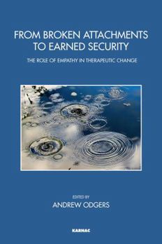 Paperback From Broken Attachments to Earned Security: The Role of Empathy in Therapeutic Change Book