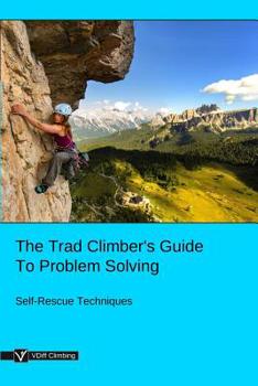 Paperback The Trad Climber's Guide To Problem Solving: Self-Rescue Techniques Book