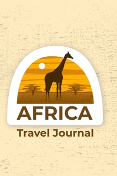 AFRICA Travel Journal: (Travel Journal) (Travel Notebook) (Travel Diary) Lined Journal, 120 Pages, 6" x 9", Amazing design and high quality cover.