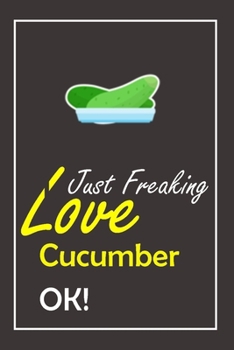 Paperback I Just Freaking Love Cucumber, OK !: Notebook And Journal Gift - 120 pages Blank Lined Journal Notebook Planner Book