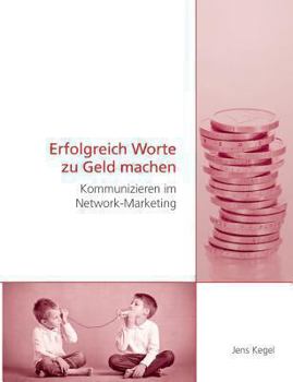 Paperback Erfolgreich Worte zu Geld machen: Kommunizieren im Network-Marketing [German] Book