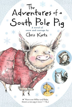 Paperback The Adventures of a South Pole Pig: A Novel of Snow and Courage Book