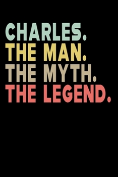 Paperback Charles The Man The Myth The Legend: Personalized Notebook Journal, College Ruled, Lined, 6 x 9 inches, 100 Pages Personal Notebook, Composition Noteb Book