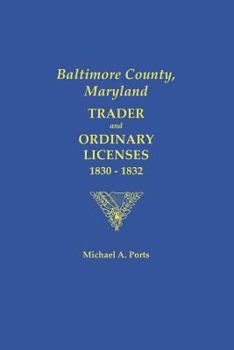 Paperback Baltimore County, Maryland: Trader and Ordinary Licenses, 1830-1832 Book