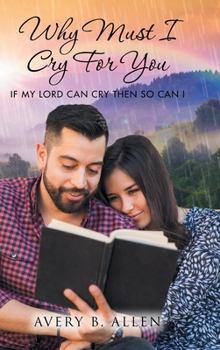 Hardcover Why Must I Cry for You: If My Lord Can Cry Then so Can I Book