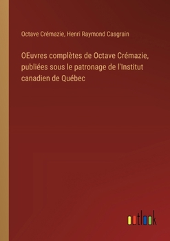 Paperback OEuvres complètes de Octave Crémazie, publiées sous le patronage de l'Institut canadien de Québec [French] Book