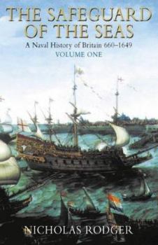 The Safeguard of the Sea: A Naval History of Britain, 660-1649 - Book #1 of the A Naval History of Britain